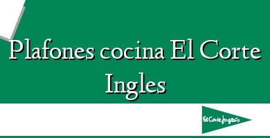 Comprar  &#160Plafones cocina El Corte Ingles