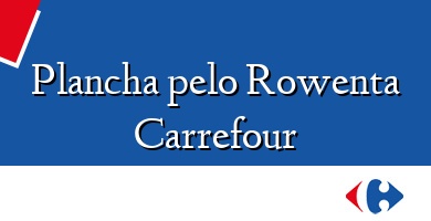 Comprar  &#160Plancha pelo Rowenta Carrefour