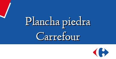 Comprar  &#160Plancha piedra Carrefour