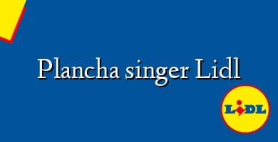 Comprar  &#160Plancha singer Lidl