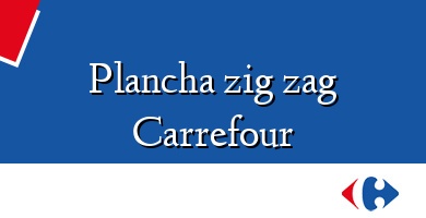 Comprar  &#160Plancha zig zag Carrefour