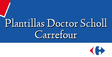 Comprar  &#160Plantillas Doctor Scholl Carrefour