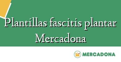 Comprar  &#160Plantillas fascitis plantar Mercadona