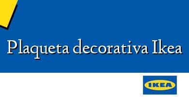 Comprar  &#160Plaqueta decorativa Ikea