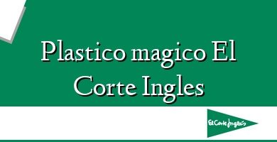 Comprar  &#160Plastico magico El Corte Ingles