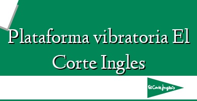 Comprar  &#160Plataforma vibratoria El Corte Ingles