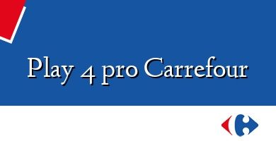 Comprar  &#160Play 4 pro Carrefour