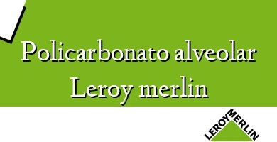 Comprar  &#160Policarbonato alveolar Leroy merlin