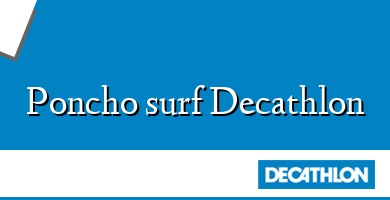 Comprar  &#160Poncho surf Decathlon