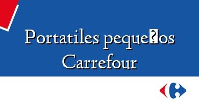 Comprar  &#160Portatiles pequeños Carrefour