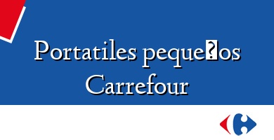 Comprar  &#160Portatiles pequeños Carrefour