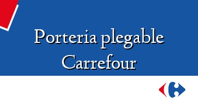 Comprar  &#160Porteria plegable Carrefour