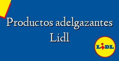 Comprar  &#160Productos adelgazantes Lidl