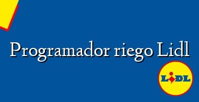 Comprar  &#160Programador riego Lidl