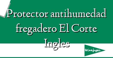 Comprar  &#160Protector antihumedad fregadero El Corte Ingles