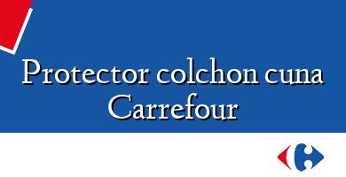 Comprar  &#160Protector colchon cuna Carrefour