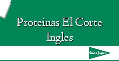 Comprar  &#160Proteinas El Corte Ingles