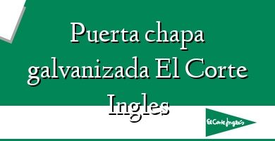 Comprar  &#160Puerta chapa galvanizada El Corte Ingles