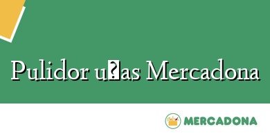 Comprar  &#160Pulidor uñas Mercadona