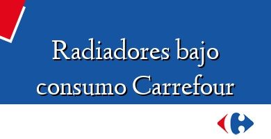 Comprar  &#160Radiadores bajo consumo Carrefour