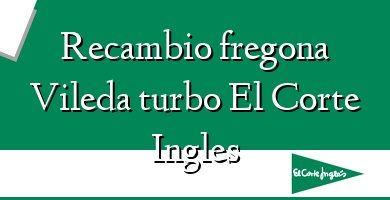 Comprar  &#160Recambio fregona Vileda turbo El Corte Ingles