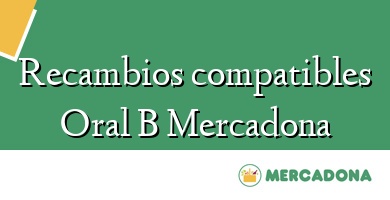Comprar  &#160Recambios compatibles Oral B Mercadona