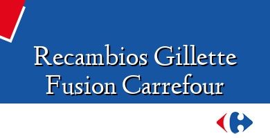 Comprar  &#160Recambios Gillette Fusion Carrefour