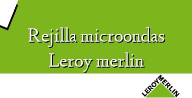 Comprar  &#160Rejilla microondas Leroy merlin