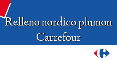 Comprar  &#160Relleno nordico plumon Carrefour