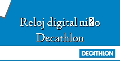 Comprar  &#160Reloj digital niño Decathlon