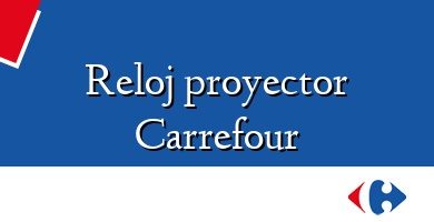 Comprar  &#160Reloj proyector Carrefour