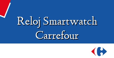 Comprar  &#160Reloj Smartwatch Carrefour