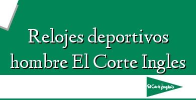 Comprar  &#160Relojes deportivos hombre El Corte Ingles