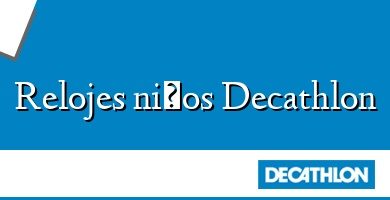 Comprar  &#160Relojes niños Decathlon