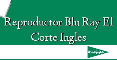 Comprar  &#160Reproductor Blu Ray El Corte Ingles