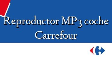 Comprar  &#160Reproductor MP3 coche Carrefour