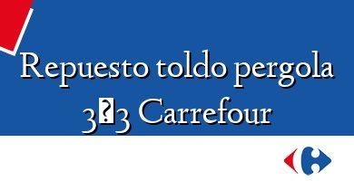 Comprar  &#160Repuesto toldo pergola 3×3 Carrefour