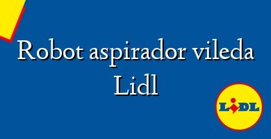 Comprar  &#160Robot aspirador vileda Lidl