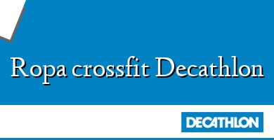 Comprar  &#160Ropa crossfit Decathlon