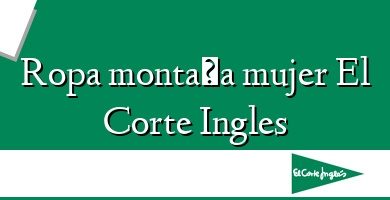 Comprar  &#160Ropa montaña mujer El Corte Ingles