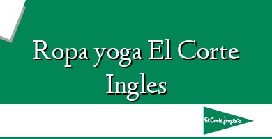 Comprar  &#160Ropa yoga El Corte Ingles