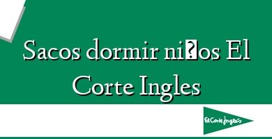 Comprar  &#160Sacos dormir niños El Corte Ingles