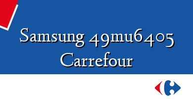 Comprar  &#160Samsung 49mu6405 Carrefour