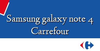 Comprar  &#160Samsung galaxy note 4 Carrefour
