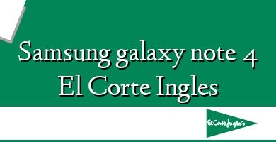 Comprar  &#160Samsung galaxy note 4 El Corte Ingles