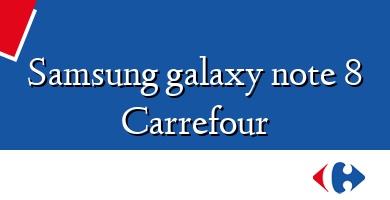 Comprar  &#160Samsung galaxy note 8 Carrefour