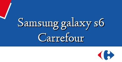 Comprar  &#160Samsung galaxy s6 Carrefour