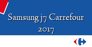 Comprar  &#160Samsung j7 Carrefour 2017