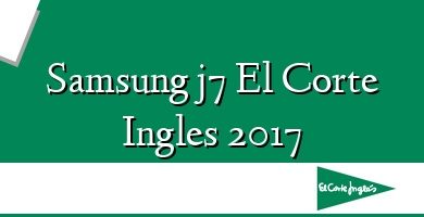 Comprar  &#160Samsung j7 El Corte Ingles 2017