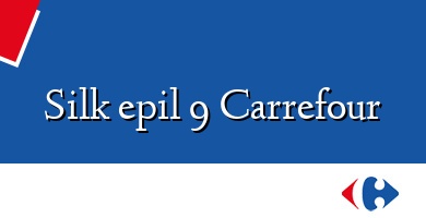 Comprar  &#160Silk epil 9 Carrefour